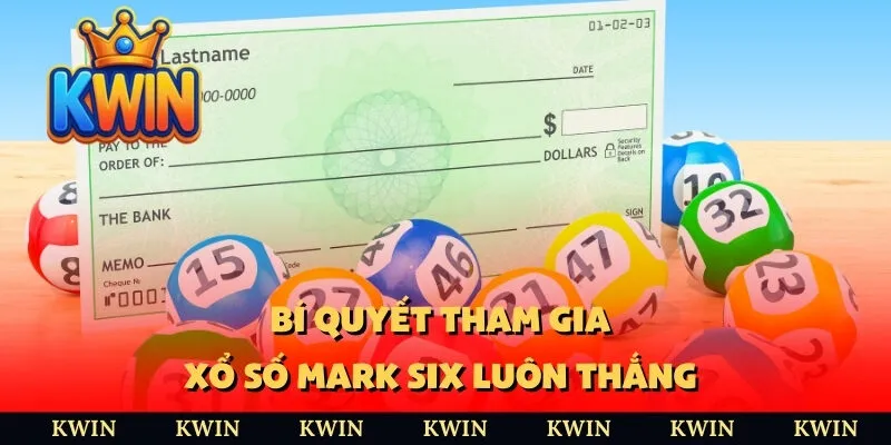 Bí quyết tham gia xổ số Mark Six luôn thắng 