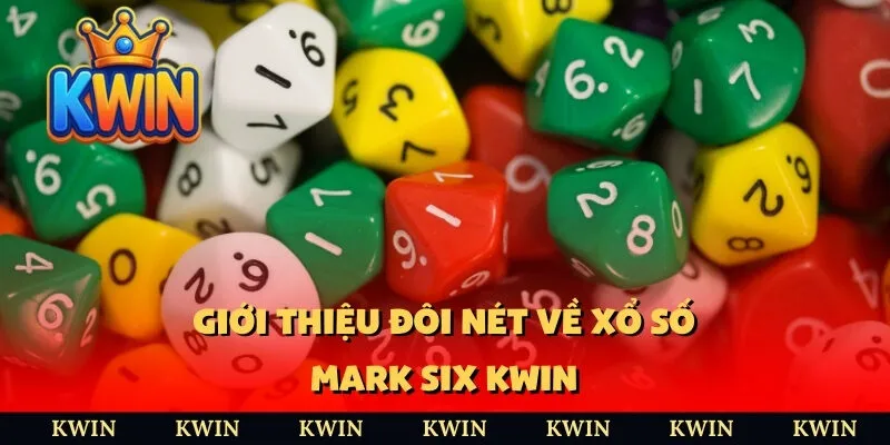 Giới thiệu đôi nét về xổ số Mark Six KWIN